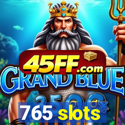 765 slots